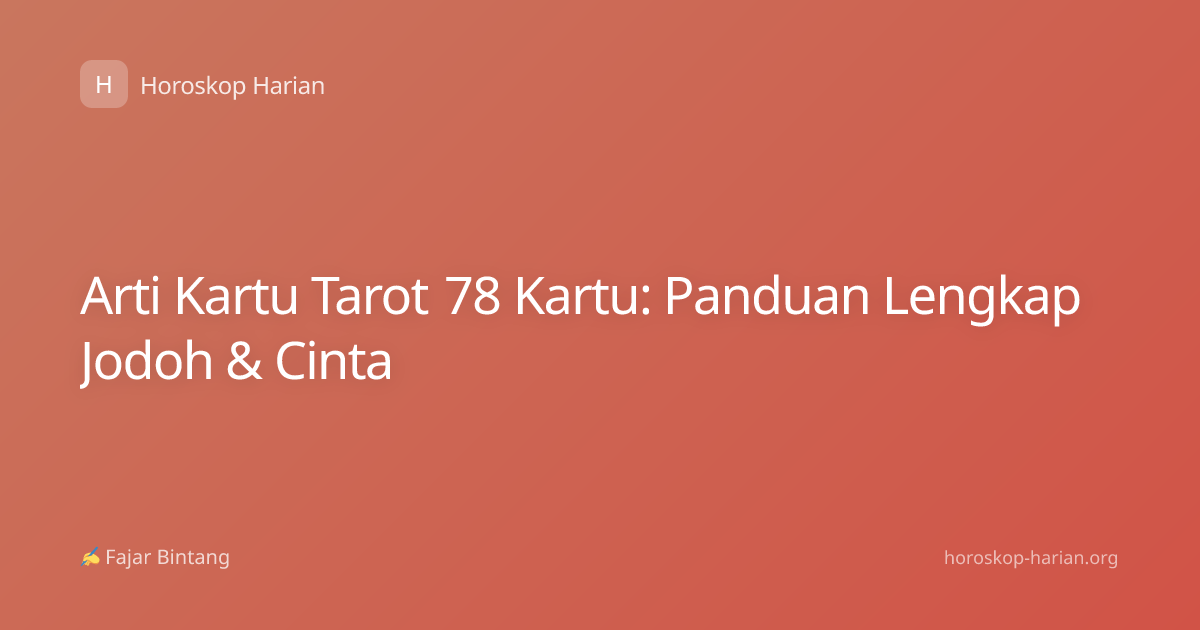 Arti Kartu Tarot 78 Kartu: Panduan Lengkap Jodoh & Cinta
