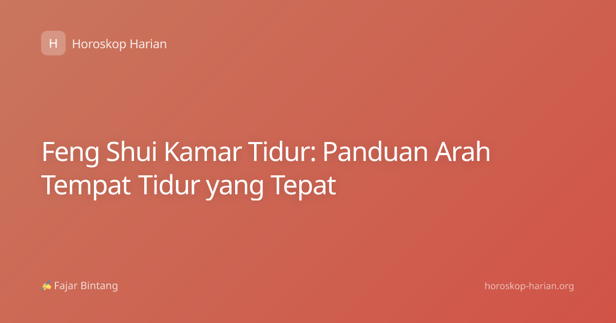 Feng Shui Kamar Tidur: Panduan Arah Tempat Tidur yang Tepat