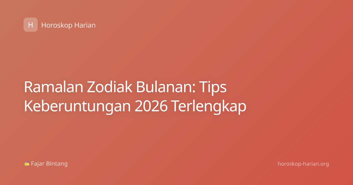 Ramalan Zodiak Bulanan: Tips Keberuntungan 2026 Terlengkap