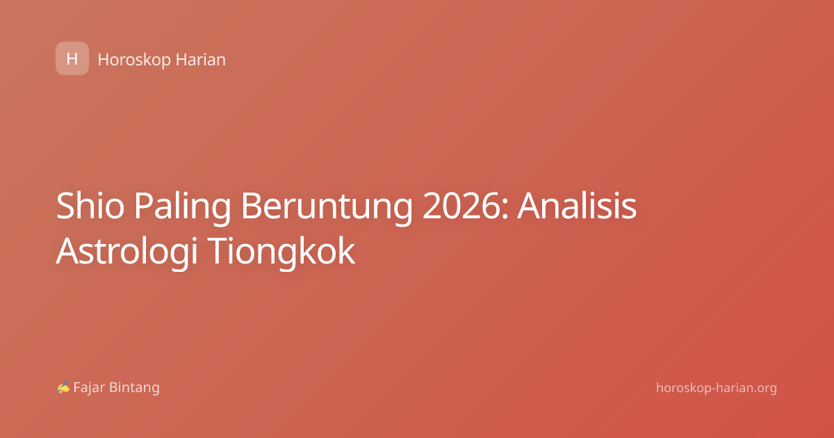 Shio Paling Beruntung 2026: Analisis Astrologi Tiongkok