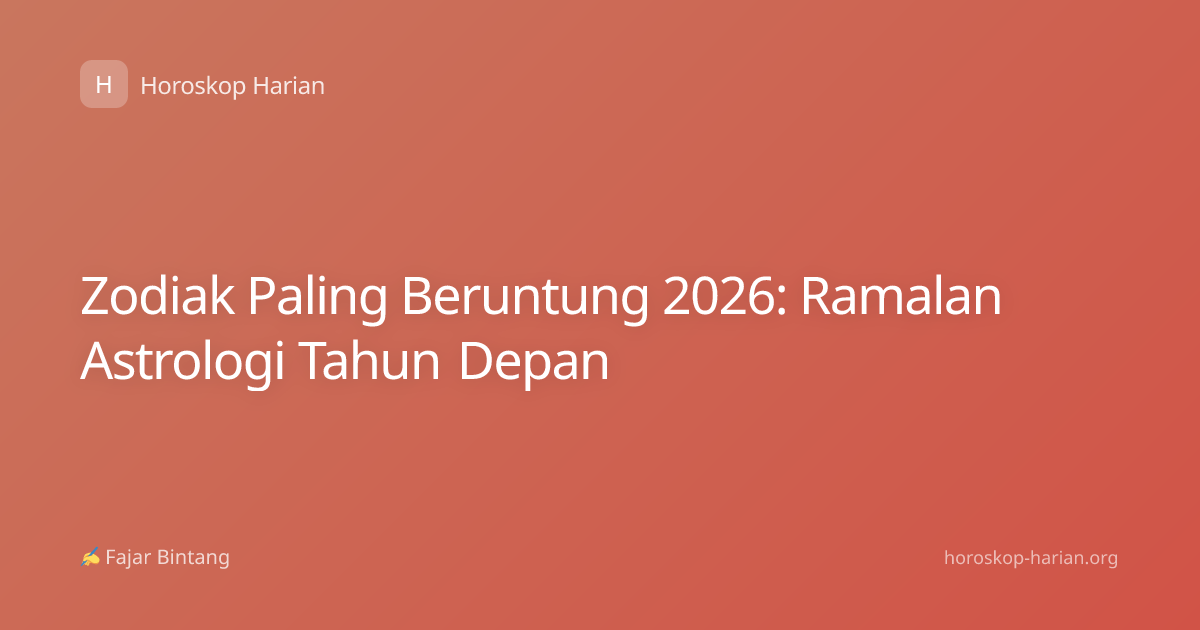 Zodiak Paling Beruntung 2026: Ramalan Astrologi Tahun Depan