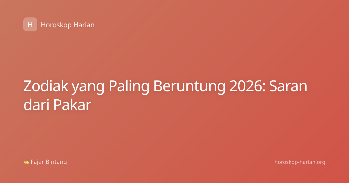 Zodiak yang Paling Beruntung 2026: Saran dari Pakar